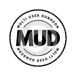 MUD Multi User Dungeon -multiplayer real-time virtual world, usually text-based or storyboarded, acronym text stamp concept photo