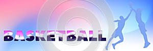 Multicolored text BASKETBALL and silhouettes of two professional basketball players on gradient banner background