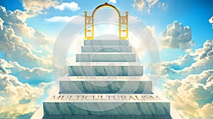 Multiculturalism as stairs to reach out to the heavenly gate for reward, success and happiness.Multiculturalism elevates and