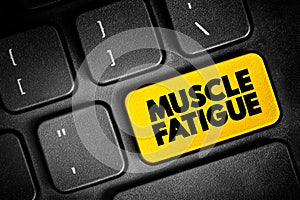 Muscle Fatigue - decrease in maximal force or power production in response to contractile activity, text button on keyboard,