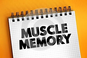 Muscle Memory is a form of procedural memory that involves consolidating a specific motor task into memory through repetition,