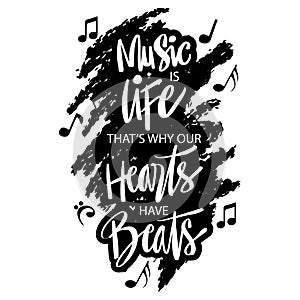Music is life that`s why hearts have beats.