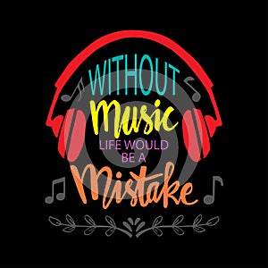 Without music life would be a mistake. Music quote.