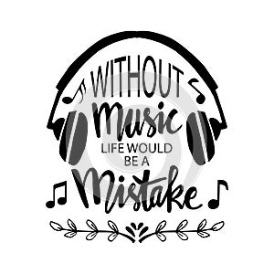 Without music life would be a mistake. Music quote.