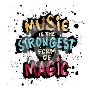 Music is the strongest form of magic. Ink vector brush strokes. Grunge hand drawn lettering.