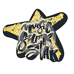 Music super star.Hand drawn lettering phrase on star texture background.