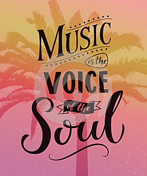 Music is the voice of the soul. Inspirational quote typography, saying on pink vintage background with palm silhouettes