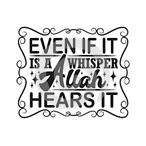 Muslim Quote good for print. Even if it is a whisper Allah hears it