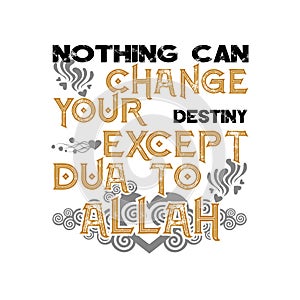 Muslim Quote and Saying. Nothing Can change your destiny