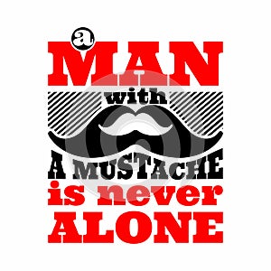 Mustahe. Man with a mustache is never alone.