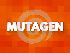 Mutagen - anything that causes a mutation (a change in the DNA of a cell), text concept background
