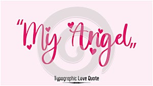 My Angel Beautiful Brush Typographic Pink Color Text Love Quote Valentine quote On Light Pink Background
