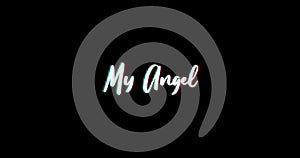 My Angel Glitch Text Effect Animation on Black Background