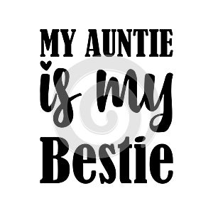 my auntie is my bestie black letter quote