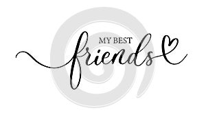 My best friends - lovely lettering calligraphy quote. Handwritten friendship day greeting card. Modern vector design.