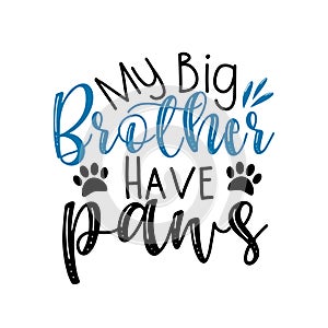 My big Brother have paws- funny calligraphy text.