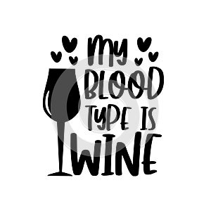 My Blood Type is Wine- funny text with wineglass, and hearts.