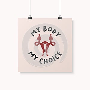 My Body My Choice Sign. Wome's Rights Poster, Demanding Continued Access to Abortion After the Ban on Abortions, Roe photo