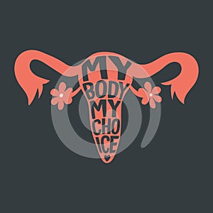 My Body My Choice Sign. Wome's Rights Poster, Demanding Continued Access to Abortion After the Ban on Abortions photo