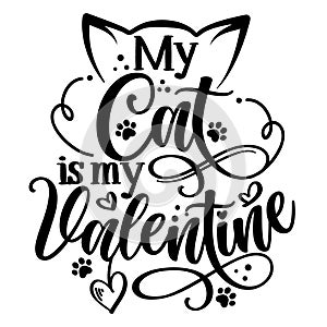 My cat is my Valentine - Adorable calligraphy phrase for Valentine day