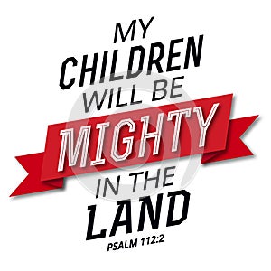 My Children will be Mighty in the Land