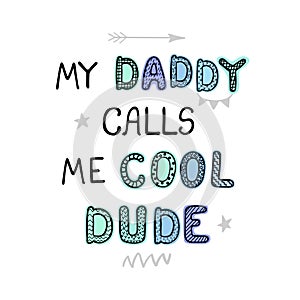 My daddy calls me cool dude - fun hand drawn nursery poster with lettering