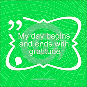 My day begins and ends with gratuide. Inspirational motivational quote. Simple trendy design