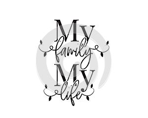 My family, my life, vector. Wording design, lettering. Wall decals, wall artwork, home decor. Poster design isolated