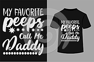 My Favorite Peeps Call Me Daddy T-shirt Design