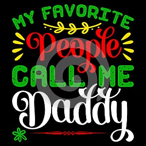 My Favorite People Call Me Daddy, Merry Christmas shirts Print Template, Xmas Ugly Snow Santa Clouse New