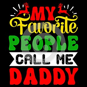 My Favorite People Call Me Daddy, Merry Christmas shirts Print Template, Xmas Ugly Snow Santa Clouse New Year