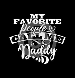 my favorite people call me daddy  papa gift  call me papa  fathers day shirt