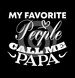 my favorite people call me papa  favorite dad  father and daughter  daddy lover gift