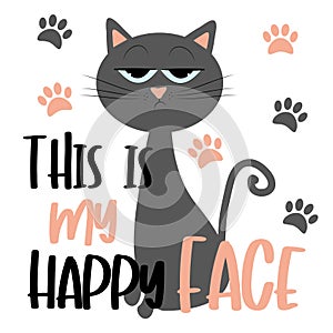 This Is My Happy Face- funny text with grimacing cat, and pawprints.