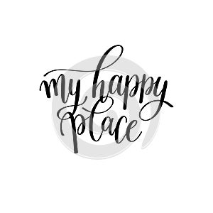 My happy place black and white hand written lettering phrase