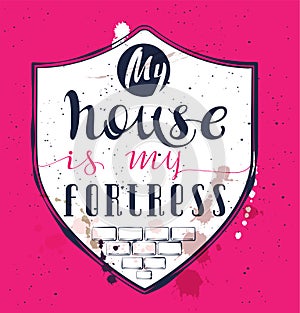 My home is my fortress. Proverb text on shield wall
