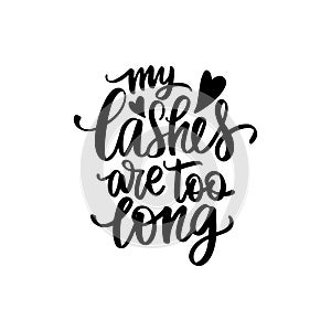 My lashes are too long. Vector Handwritten Lashes quote. Calligraphy phrase for beauty salon