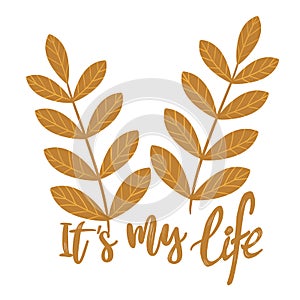 It is my life - motivational phrase for flyer or banner or poster or postcard or t-shirt or stationery. Lettering