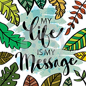 My Life is My Message. Inspirational motivating quotes by Mahatma Gandhi