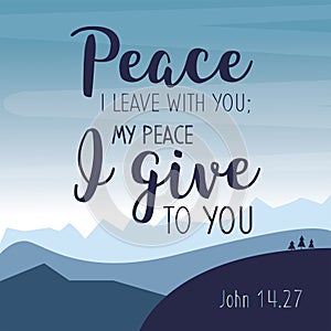 My Peace I give you. Bible Scripture Typography Design Card from Gospel of John. motivation quote.