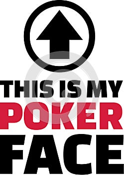 This is my poker face