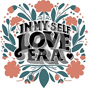 In My Self-Love Era, self-love with this exquisite typography art design vector