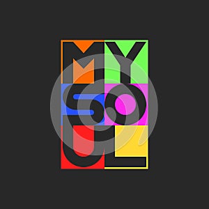 My soul lettering cool bright colors print inscription on a t-shirt or youth poster design monimalist graphic style, multicolored