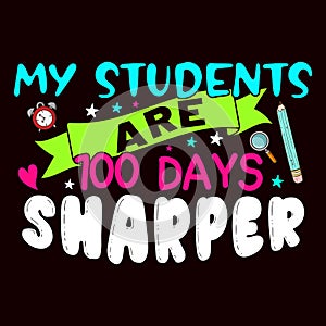 My Students Are 100 Days Sharper, typography design for kindergarten pre k preschool,