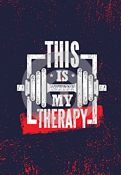 This Is My Therapy. Fitness Muscle Workout Motivation Quote Poster Vector Concept. Inspiring Gym Creative Illustration