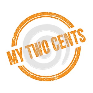 MY TWO CENTS text written on orange grungy round stamp