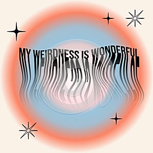 My weirdness is wonderful. Positive affirmations. Inspirational quote. Trendy gradients, typography in y2k style. Cool