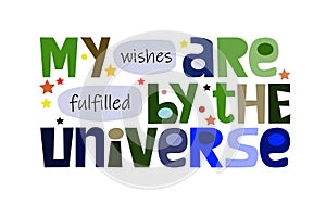 My wishes are fulfilled by the universe affirmations quote,