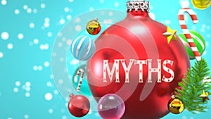 Myths and Xmas holidays, pictured as abstract Christmas ornament ball with word Myths to symbolize the connection and importance