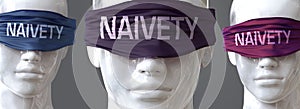 Naivety can blind our views and limit perspective - pictured as word Naivety on eyes to symbolize that Naivety can distort photo